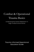 Combat & Operational Trauma Basics ( Understanding Stress Adaptation in High-Threat Environments )