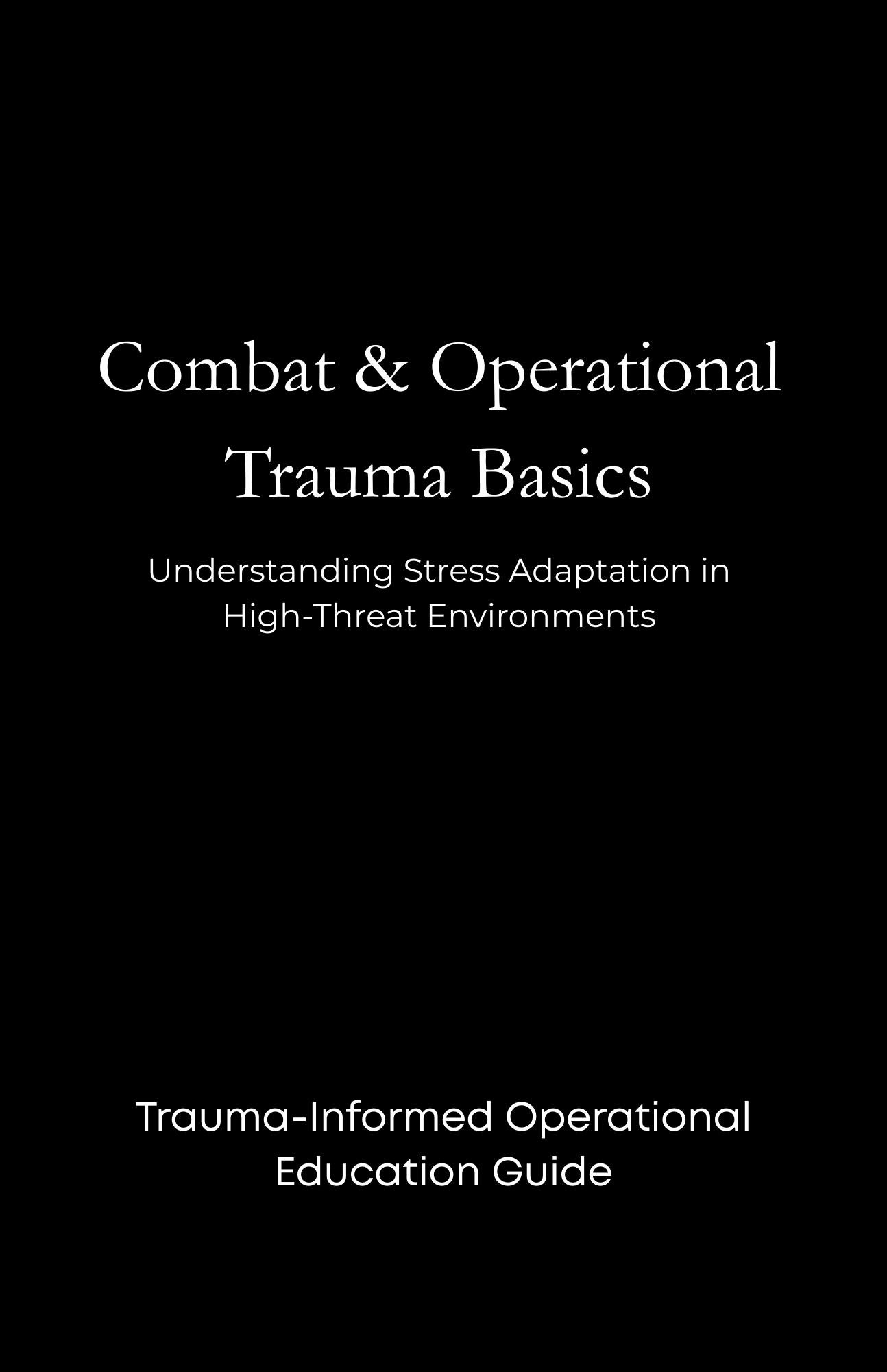 Combat & Operational Trauma Basics ( Understanding Stress Adaptation in High-Threat Environments )